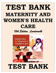 TEST BANK FOR LOWDERMILK, MATERNITY AND WOMEN'S HEALTH CARE 13TH EDITION ( Deitra Leonard Lowdermilk 2023)