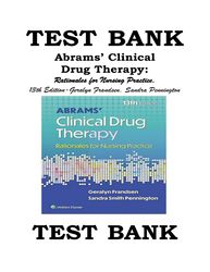 TEST BANK FOR ABRAMS CLINICAL DRUG THERAPY: RATIONALES FOR NURSING PRACTICE, 13TH EDITION GERALYN FRANDSEN, SANDRA PENNI