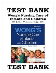 Test Bank For- Wong's Nursing Care of Infants and Children 12th Edition Hockenberry, Duffy, Gibbs