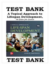 TEST BANK A TOPICAL APPROACH TO LIFESPAN DEVELOPMENT, 11TH EDITION JOHN SANTROCK