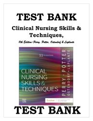 Test Bank For-Clinical Nursing Skills and Techniques, 11th Edition- Anne G. Perry & Patricia A. Potter & Wendy R. Ostend
