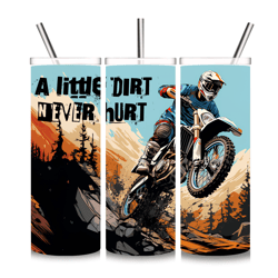 A little Dirt Never Hurt Tumbler, Dirt bike Tumbler, Motorcycle Cup, Motocross Dirt Bike Tumbler, 20oz Straight Tumbler