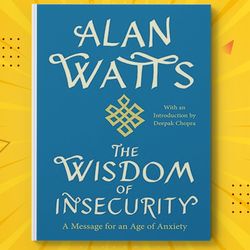 The Wisdom of Insecurity A Message for an Age of Anxiety by Alan Watts