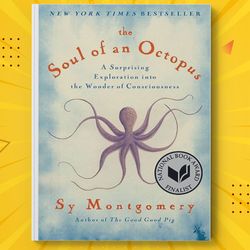 The Soul of an Octopus A Surprising Exploration into the Wonder of Consciousness by Sy Montgomery