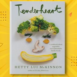 Tenderheart A Cookbook About Vegetables and Unbreakable Family Bonds by Hetty Lui McKinnon