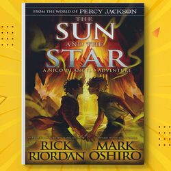 From the World of Percy Jackson: The Sun and the Star (Nico Di Angelo Adventures) by Rick Riordan