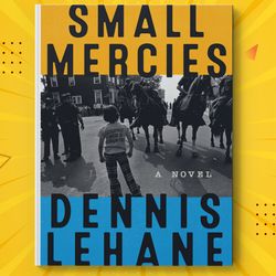 Small Mercies: A Detective Mystery by Dennis Lehane