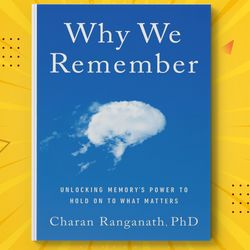 Why We Remember: Unlocking Memory's Power to Hold on to What Matters by Charan Ranganath
