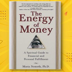 The Energy of Money: A Spiritual Guide to Financial and Personal Fulfillment by Maria Nemeth