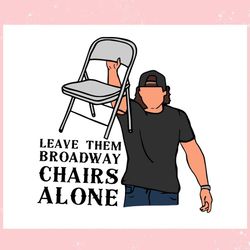 Dangerous Morgan Wallen Leave Them Broadway Chairs Alone ,Trending, Mothers day svg, Fathers day svg, Bluey svg, mom svg