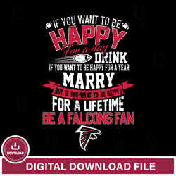 But if you want to be happy for a life time be a Atlanta Falcons svg,NFL svg, Super Bowl svg, Super bowl, NFL, NFL footb
