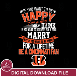 But if you want to be happy for a life time be a Cincinnati Bengals svg,NFL svg, Super Bowl svg, Super bowl, NFL, NFL fo