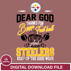 Dear GOD thanks for bear football and Pittsburgh Steelers keep up the good work svg,NFL svg, Super Bowl svg, Super bowl,