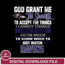 i cannot change courage to change and the wisdom to know when to just watch Baltimore Ravens svg ,NFL svg, Super Bowl sv