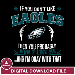 If you dont like Philadelphia Eagles then you probably wont like me...and am okay with that svg,NFL svg, Super Bowl svg,