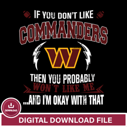 If you dont like wasington commanders then you probably wont like me...and am okay with that svg,NFL svg, Super Bowl svg