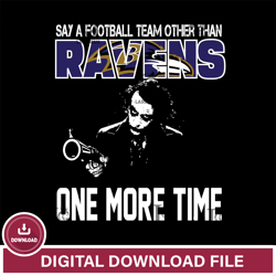 Say a football team other than Baltimore Ravens one more times svg,NFL svg, Super Bowl svg, Super bowl, NFL, NFL footbal