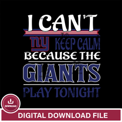 i cant keep calm because the New York Giants play tonight svg  ,NFL svg, NFL sport, Super Bowl svg, Football svg, NFL bu