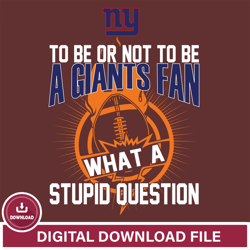 To be or not to be a New York Giants fan what a stupid question svg  ,NFL svg, NFL sport, Super Bowl svg, Football svg,
