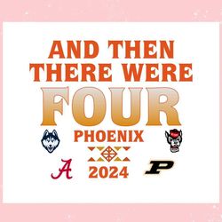 And Then There Were Four Phoenix Mens Basketball ,Trending, Mothers day svg, Fathers day svg, Bluey svg, mom svg, dady s