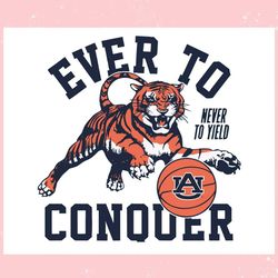 Auburn Tigers Never To Yield Ever To Conquer ,Trending, Mothers day svg, Fathers day svg, Bluey svg, mom svg, dady svg.j