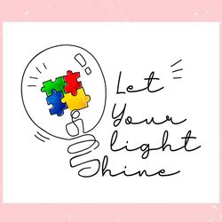 Autism Awareness Let Your Light Shine Puzzle Piece ,Trending, Mothers day svg, Fathers day svg, Bluey svg, mom svg, dady