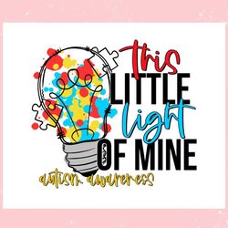 Autism Awareness This Little Light Of Mine ,Trending, Mothers day svg, Fathers day svg, Bluey svg, mom svg, dady svg.jpg