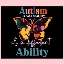Autism Is Not A Disability Its A Different Ability ,Trending, Mothers day svg, Fathers day svg, Bluey svg, mom svg, dady