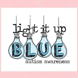 Autism Light It Up Blue Autism Awareness ,Trending, Mothers day svg, Fathers day svg, Bluey svg, mom svg, dady svg.jpg