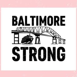 Baltimore Strong Francis Scott Key Bridge ,Trending, Mothers day svg, Fathers day svg, Bluey svg, mom svg, dady svg.jpg