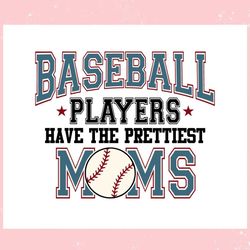 Baseball Players Have The Prettiest Moms ,Trending, Mothers day svg, Fathers day svg, Bluey svg, mom svg, dady svg.jpg