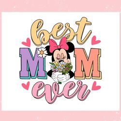 Best Mom Ever Minnie Flowers ,Trending, Mothers day svg, Fathers day svg, Bluey svg, mom svg, dady svg.jpg