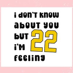 Caitlin Clark I Dont Know About You But 22 Im Feeling ,Trending, Mothers day svg, Fathers day svg, Bluey svg, mom svg, d