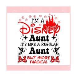 Im A Disney Aunt Its Like A Regular Aunt ,Trending, Mothers day svg, Fathers day svg, Bluey svg, mom svg, dady svg.jpg