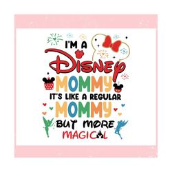 Im A Disney Mommy Its Like A Regular Mommy ,Trending, Mothers day svg, Fathers day svg, Bluey svg, mom svg, dady svg.jpg