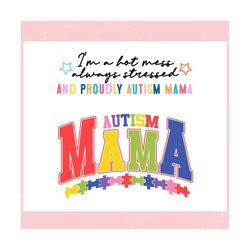 Im A Hot Mess Autism Mama Puzzle Pieces ,Trending, Mothers day svg, Fathers day svg, Bluey svg, mom svg, dady svg.jpg