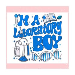 Im A Laboratory Boy Lab Week ,Trending, Mothers day svg, Fathers day svg, Bluey svg, mom svg, dady svg.jpg
