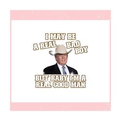 Im A Real Good Man Funny Trump ,Trending, Mothers day svg, Fathers day svg, Bluey svg, mom svg, dady svg.jpg