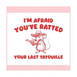 Im Afraid You Have Ratted Your Last Tatouille ,Trending, Mothers day svg, Fathers day svg, Bluey svg, mom svg, dady svg.