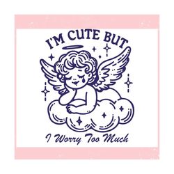Im Cute But I Worry Too Much ,Trending, Mothers day svg, Fathers day svg, Bluey svg, mom svg, dady svg.jpg