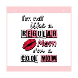 Im Not Like A Regular Mom Im A Cool Mom ,Trending, Mothers day svg, Fathers day svg, Bluey svg, mom svg, dady svg.jpg