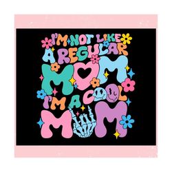 Im Not Like A Regular Mom Im Cool Mom ,Trending, Mothers day svg, Fathers day svg, Bluey svg, mom svg, dady svg.jpg
