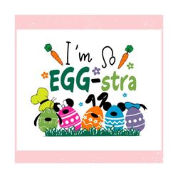 Im So Eggstra Disney Character ,Trending, Mothers day svg, Fathers day svg, Bluey svg, mom svg, dady svg.jpg