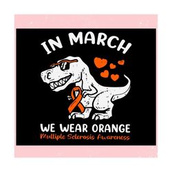 In March We Wear Orange Multiple Sclerosis Awareness ,Trending, Mothers day svg, Fathers day svg, Bluey svg, mom svg, da