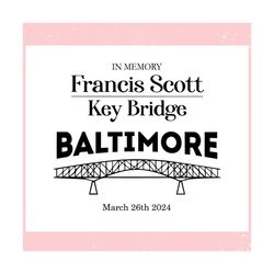 In Memory Francis Scott Key Bridge Baltimore ,Trending, Mothers day svg, Fathers day svg, Bluey svg, mom svg, dady svg.j