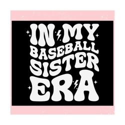 In My Baseball Sister Era Game Day ,Trending, Mothers day svg, Fathers day svg, Bluey svg, mom svg, dady svg.jpg