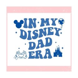 In My Disney Dad Era Mickey Castle ,Trending, Mothers day svg, Fathers day svg, Bluey svg, mom svg, dady svg.jpg