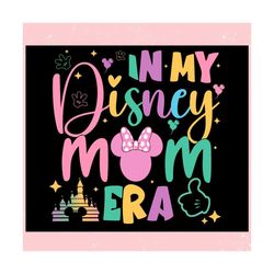 In My Disney Mom Era Castle ,Trending, Mothers day svg, Fathers day svg, Bluey svg, mom svg, dady svg.jpg