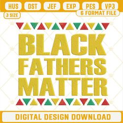 Black Fathers Matter Embroidery Designs, Father's Day Juneteenth Machine Embroidery Files.jpg