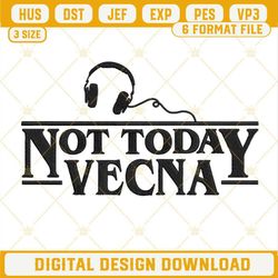Not Today Vecna Embroidery Designs File, Stranger Things Machine Embroidery Designs.jpg
